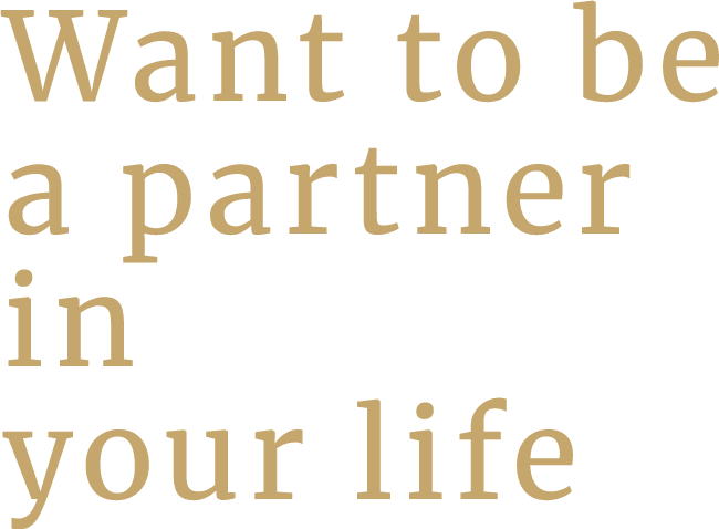 Want to be a partner in your life